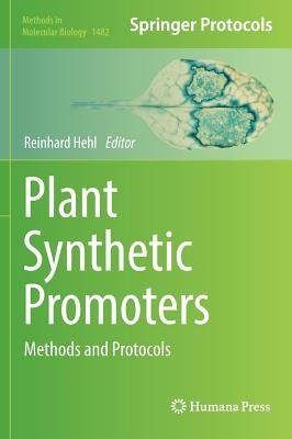 Plant Synthetic Promoters: Methods and Protocols by Hehl, Reinhard
