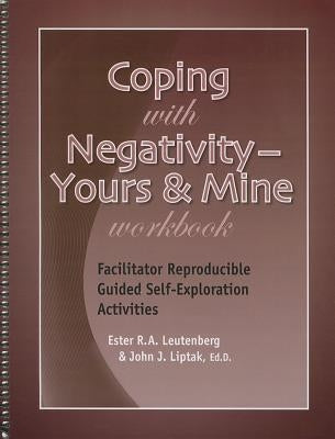 Coping with Negativity: Yours & Mine Workbook: Facilitator Reproducible Guided Self-Exploration Activities by Leutenberg, Ester R. A.