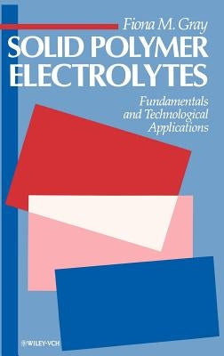 Solid Polymer Electrolytes: Fundamentals and Technological Applications by Gray, Fiona M.