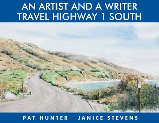 An Artist and a Writer Travel Highway 1 South by Hunter, Pat