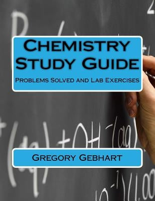 Chemistry Study Guide: Problems Solved and Lab Exercises by Gebhart, Gregory Howard
