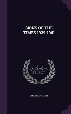 Sicns of the Times 1939-1961 by Lancaster, Osbert