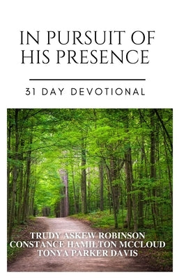In Pursuit of His Presence: 31 Day Devotional by Parker Davis, Tonya