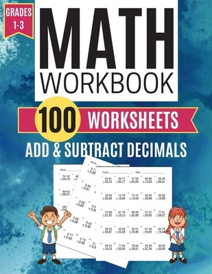 Math Workbook ADD & SUBTRACT DECIMALS 100 Worksheets Grades 1-3 by Learning, Kitty