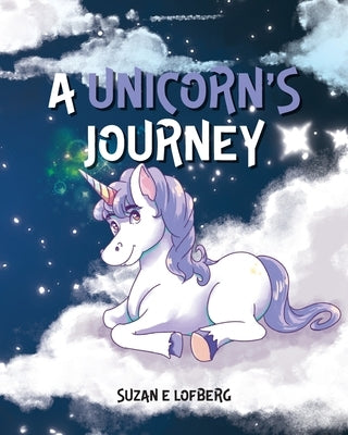 A Unicorn's Journey by Lofberg, Suzan E.