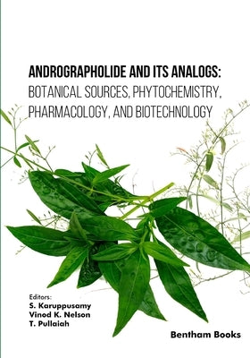 Andrographolide and its Analogs: Botanical Sources, Phytochemistry, Pharmacology, and Biotechnology by Nelson, Vinod K.