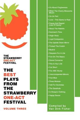 The Best Plays from the Strawberry One-Act Festival: Volume Three by Fisher, Van Dirk
