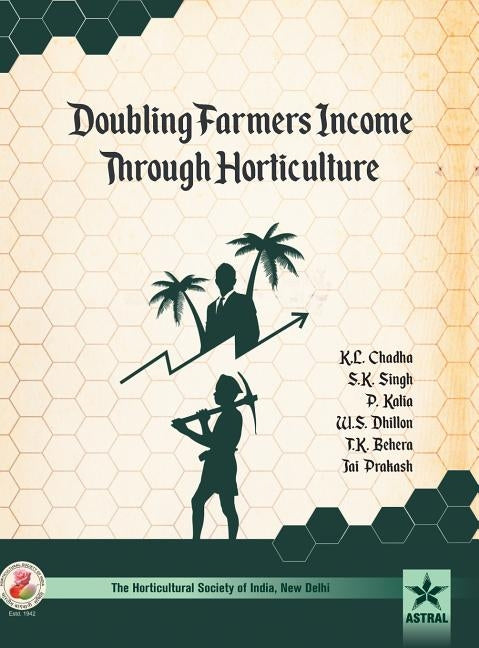 Doubling Farmers Income Through Horticulture by Chadha, K. L. Et Al