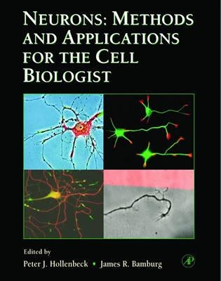 Neurons: Methods and Applications for the Cell Biologist: Volume 71 by Hollenbeck, Peter J.