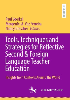 Tools, Techniques and Strategies for Reflective Second & Foreign Language Teacher Education: Insights from Contexts Around the World by Voerkel, Paul