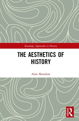 The Aesthetics of History by Munslow, Alun