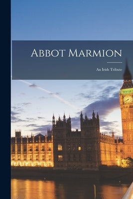 Abbot Marmion; an Irish Tribute by Anonymous