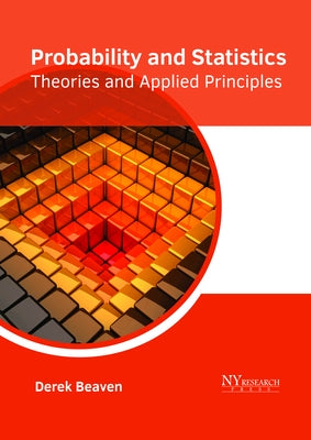 Probability and Statistics: Theories and Applied Principles by Beaven, Derek