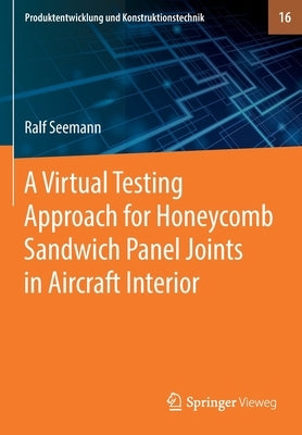 A Virtual Testing Approach for Honeycomb Sandwich Panel Joints in Aircraft Interior by Seemann, Ralf