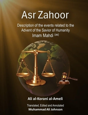Asr Zahoor: Description of the events related to the Advent of the Savior of Humanity Imam Mahdi (as) by Johnson, Muhammad Ali