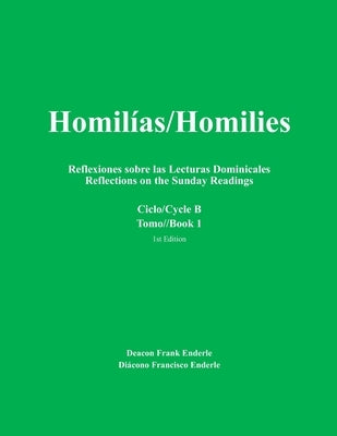 Homilias/Homilies Domingos/Sundays Ciclo/Cycle B Tomo/Book 1: Reflexiones sobre las Lecturas Dominicales Reflections on the Sunday Readings by Enderle, Frank