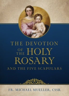 The Devotion of the Holy Rosary and the Five Scapulars by Mueller