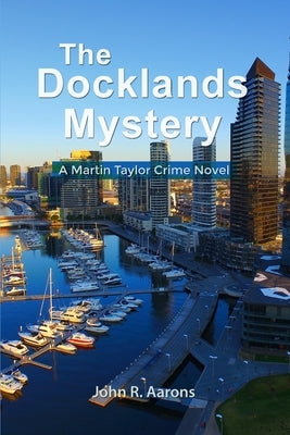 The Docklands Mystery: A Martin Taylor Crime Novel by Aarons, John R.