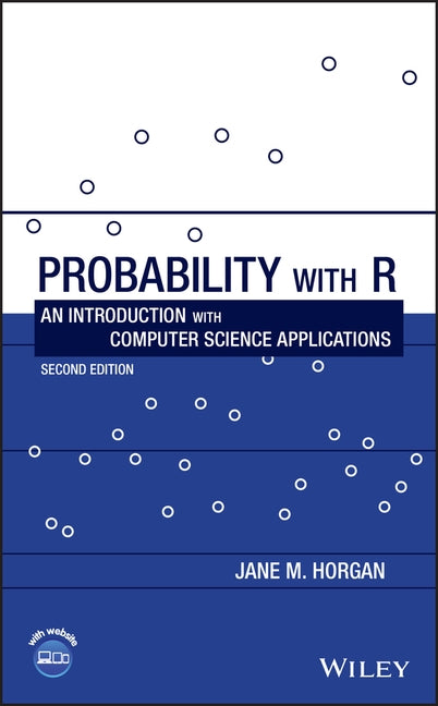 Probability with R: An Introduction with Computer Science Applications by Horgan, Jane M.