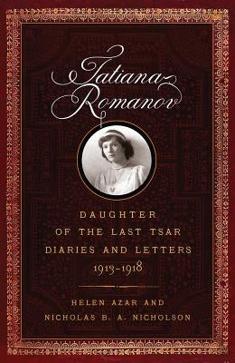 Tatiana Romanov, Daughter of the Last Tsar: Diaries and Letters, 1913-1918 by Azar, Helen