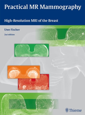 Practical MR Mammography: High-Resolution MRI of the Breast by Fischer, Uwe