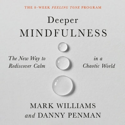 Deeper Mindfulness: The New Way to Rediscover Calm in a Chaotic World by Williams, Mark