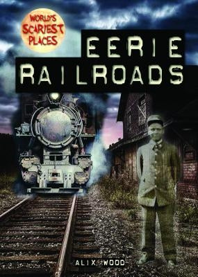 Eerie Railroads by Wood, Alix