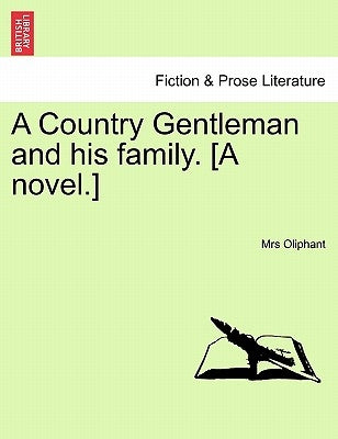 A Country Gentleman and His Family. [A Novel.] by Oliphant, Margaret Wilson