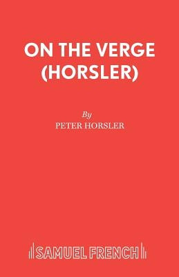 On the Verge (Horsler) by Horsler, Peter