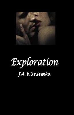 Exploration: Ten short stories exploring sexuality by Wisniewska, J. a.