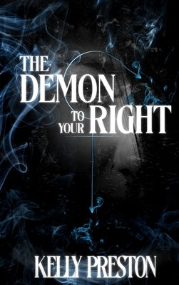 The Demon To Your Right: A Paranormal Horror Dark Romance by Preston, Kelly