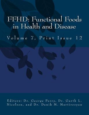 Ffhd: Functional Foods in Health and Disease, Volume 7, Print Issue 12 by Martirosyan, Danik M.