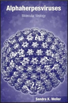 Alphaherpesviruses: Molecular Virology by Weller, Sandra K.