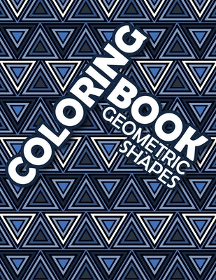 Coloring Book Geometric Shapes: Coloring Book Geometric Patterns, Mathematician and Engineer Gift, Anxiety Coloring Book for Adults by Bond, Aubrey Ceone