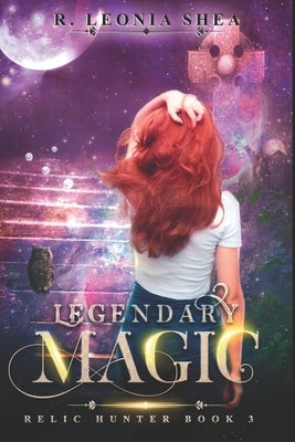 Legendary Magic: Relic Hunter Book 3 by Shea, R. Leonia