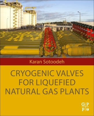Cryogenic Valves for Liquefied Natural Gas Plants by Sotoodeh, Karan