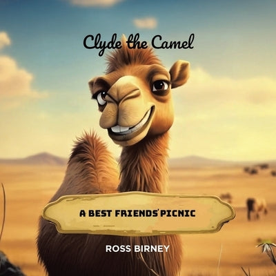 Clyde the Camel: A Best Friends' Picnic by Birney, Ross