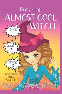 Diary of an Almost Cool Witch - Books 1, 2 and 3: Books for Girls aged 9-12 by Campbell, Kaz