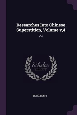 Researches Into Chinese Superstition, Volume v,4: V,4 by Doré, Henri