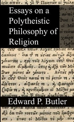 Essays on a Polytheistic Philosophy of Religion by Butler, Edward