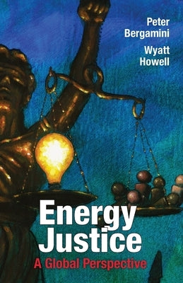 Energy Justice: A Global Perspective by Bergamini, Peter A.