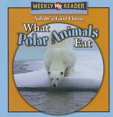What Polar Animals Eat by Mattern, Joanne
