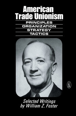 American Trade Unionism by Foster, William Z.