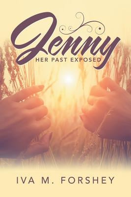Jenny: Her Past Exposed by Forshey, Iva M.