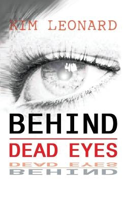 Behind Dead Eyes by Leonard, Kim