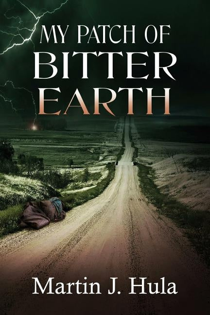 My Patch of Bitter Earth by Hula, Martin J.
