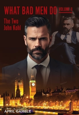 What Bad Men Do, Volume II -The Two John Kohl by Gamble, April