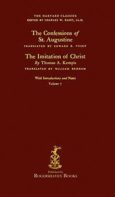 The Harvard Classics: Volume 7 - Saint Augustine and Thomas Kempis (Rogershaven Facsimile Edition) by Eliot, Charles W.