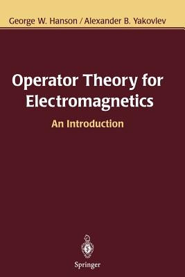 Operator Theory for Electromagnetics: An Introduction by Hanson, George W.