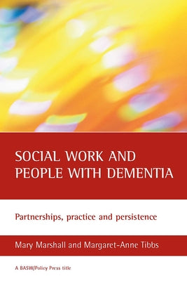 Social Work and People with Dementia: Partnerships, Practice and Persistence by Marshall, Mary